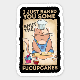 Vintage Black Cat I just Baked You Some Shut The Fucupcakes Sticker