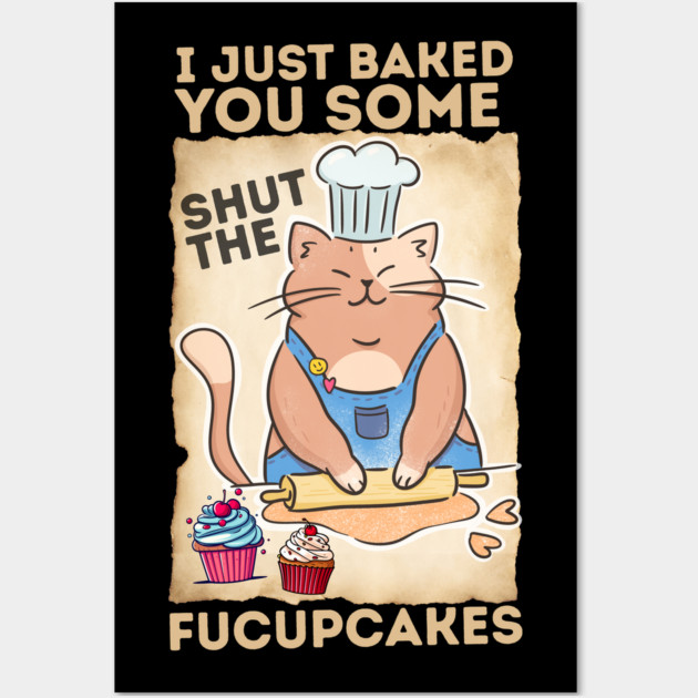 Vintage Black Cat I just Baked You Some Shut The Fucupcakes Wall Art by The WYLD Tribe