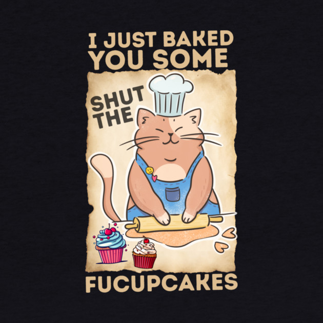 Vintage Black Cat I just Baked You Some Shut The Fucupcakes by The WYLD Tribe
