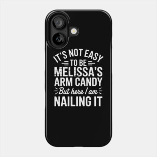 it's not easy to be melissa's arm candy but here i am nailing it Phone Case