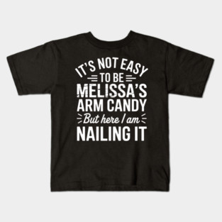 it's not easy to be melissa's arm candy but here i am nailing it Kids T-Shirt