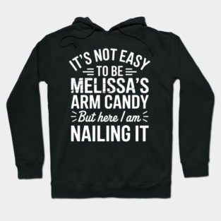 it's not easy to be melissa's arm candy but here i am nailing it Hoodie