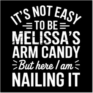 it's not easy to be melissa's arm candy but here i am nailing it Posters and Art