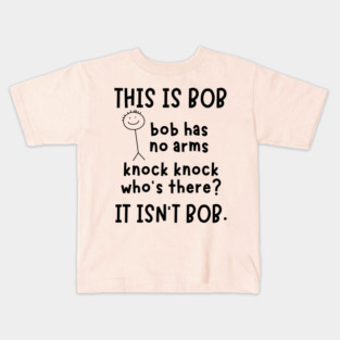 Bob has no arms sarcastic Kids T-Shirt