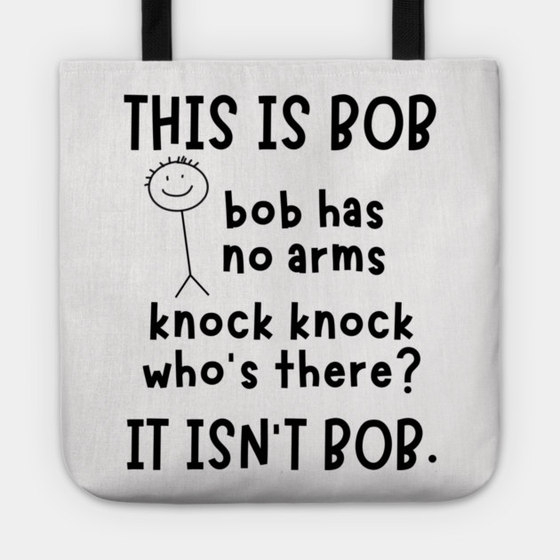 Bob has no arms sarcastic Tote by The WYLD Tribe