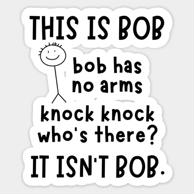 Bob has no arms sarcastic Sticker by The WYLD Tribe