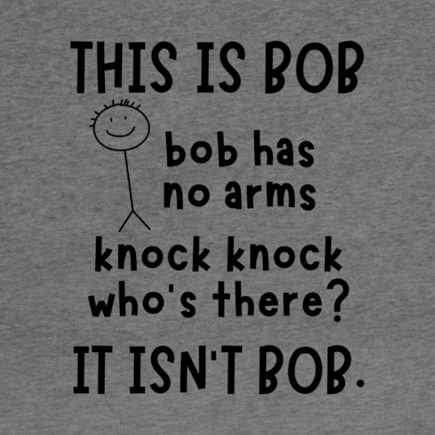 Bob has no arms sarcastic by The WYLD Tribe