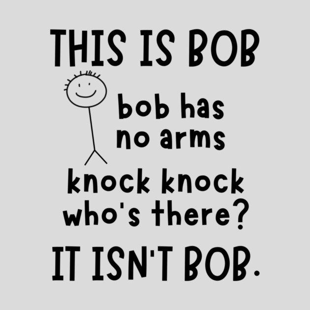 Bob has no arms sarcastic by The WYLD Tribe