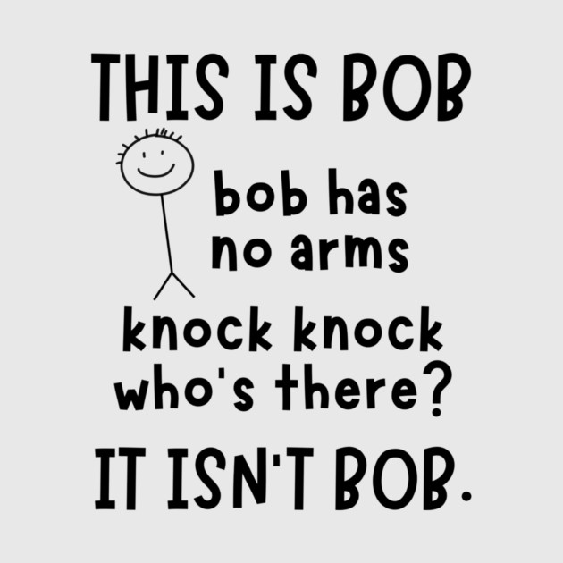 Bob has no arms sarcastic by The WYLD Tribe