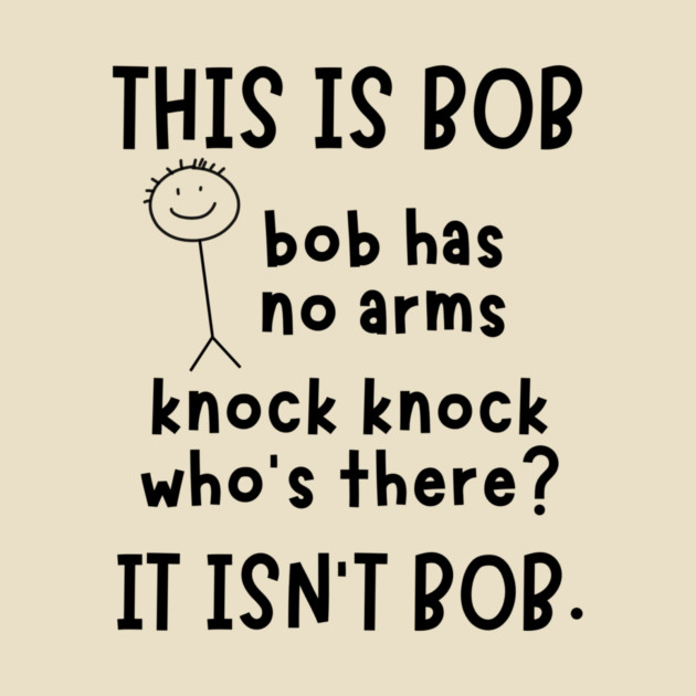 Bob has no arms sarcastic by The WYLD Tribe