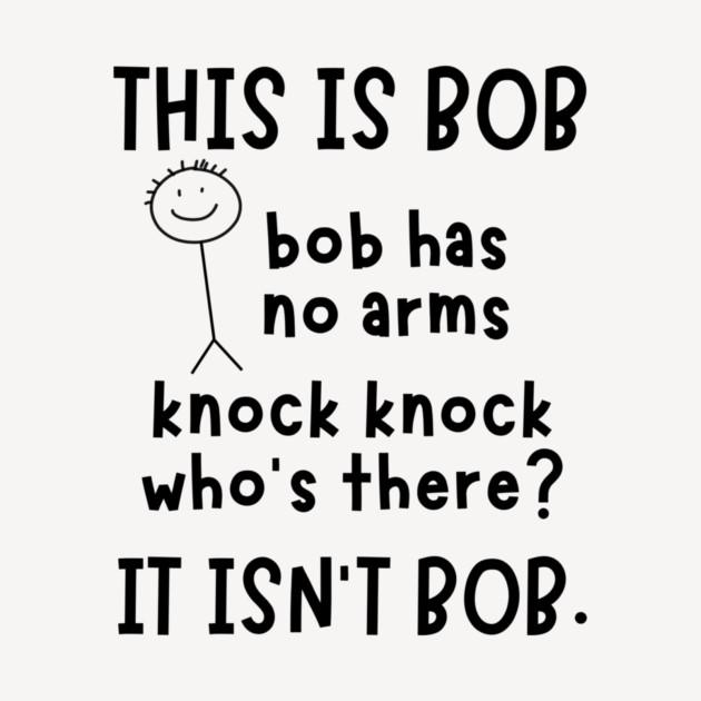 Bob has no arms sarcastic by The WYLD Tribe