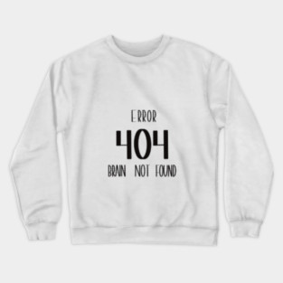 Error 404 – Brain Not Found , Funny Tech, Programmer Laugh Tee Crewneck Sweatshirt