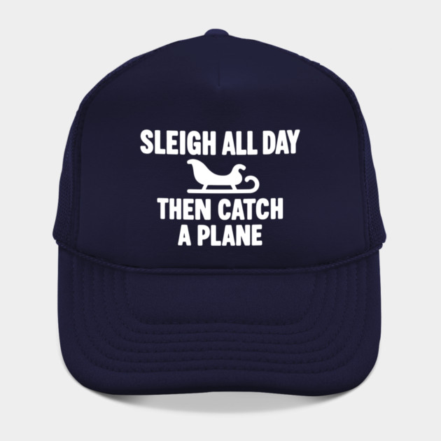 Sleigh All Day Then Catch a Plane by DIGITAL MERCH CREATIONS