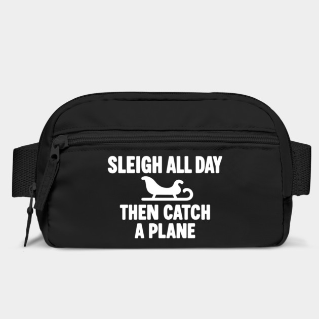 Sleigh All Day Then Catch a Plane by DIGITAL MERCH CREATIONS