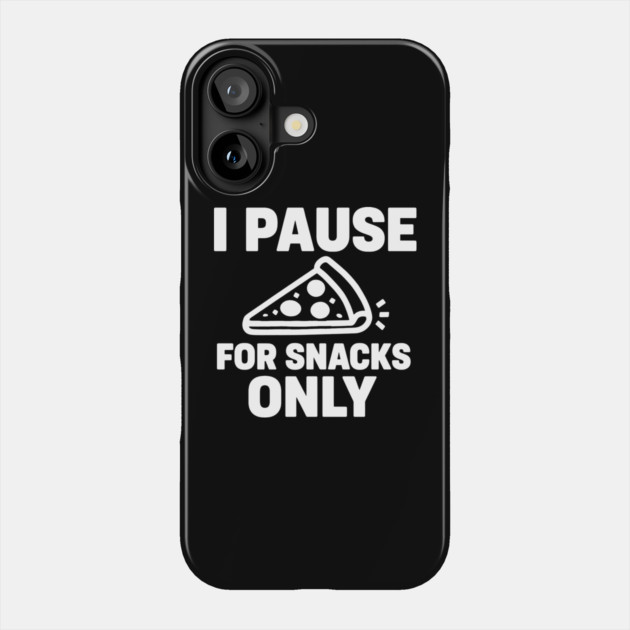 I Pause for Snacks Only Phone Case by DIGITAL MERCH CREATIONS