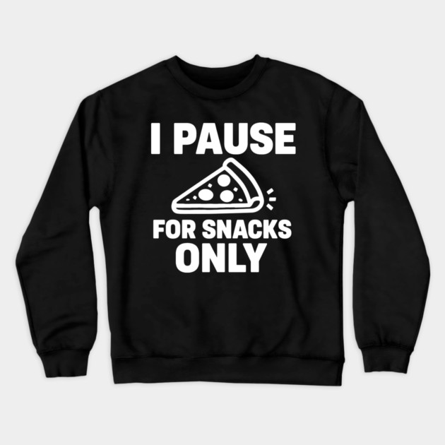 I Pause for Snacks Only Crewneck Sweatshirt by DIGITAL MERCH CREATIONS