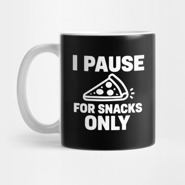 I Pause for Snacks Only by DIGITAL MERCH CREATIONS