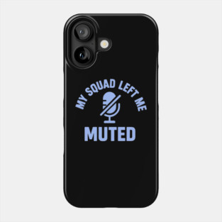My Squad Left Me Muted Phone Case