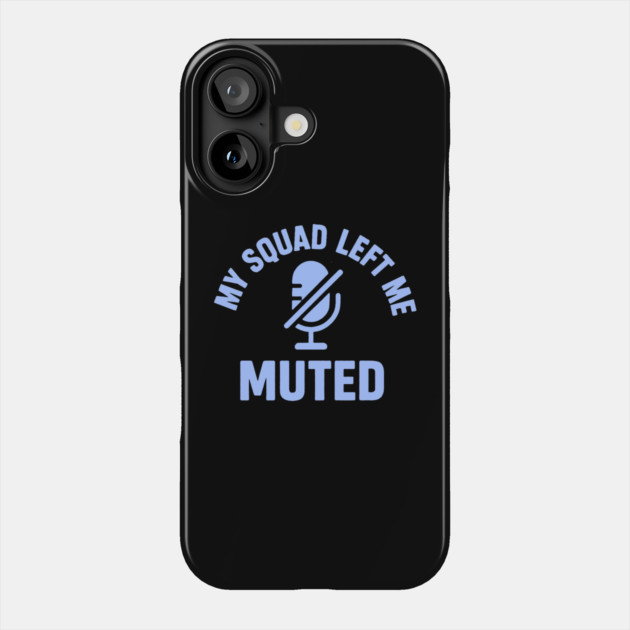 My Squad Left Me Muted Phone Case by DIGITAL MERCH CREATIONS