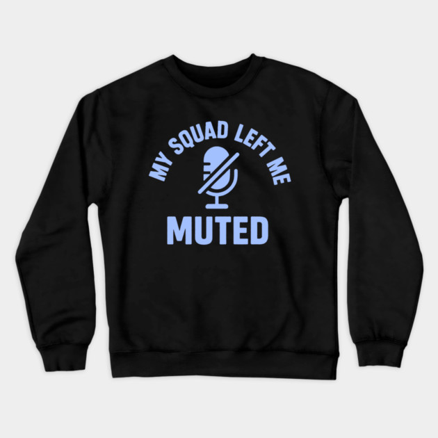 My Squad Left Me Muted Crewneck Sweatshirt by DIGITAL MERCH CREATIONS