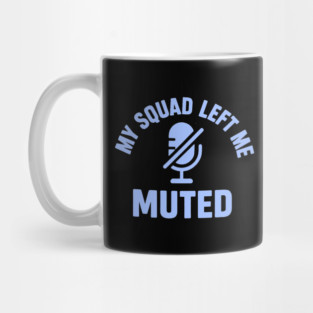 My Squad Left Me Muted Mug