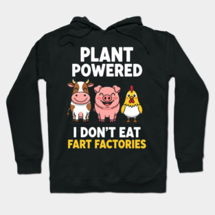 Vegan Funny Quote I Don't Eat Fart Factories for Plant Powered Fans Hoodie