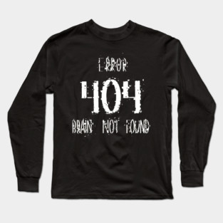 Error 404  Brain Not Found, Funny Tech & Coding Humor Long Sleeve T-Shirt