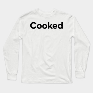 Cooked Long Sleeve T-Shirt