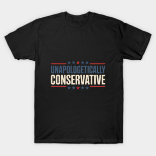 Unapologetically Conservative Patriotic Freedom T-Shirt