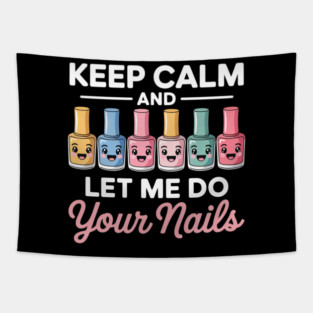 Keep Calm Let Me Do Your Nails Funny Salon Pop Bottles Girl Tapestry