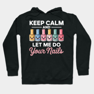 Keep Calm Let Me Do Your Nails Funny Salon Pop Bottles Girl Hoodie
