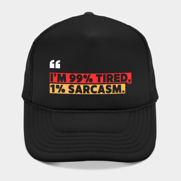 Funny Sarcastic Quote - I’m 99% Tired, 1% Sarcasm by ilyass's Store 3