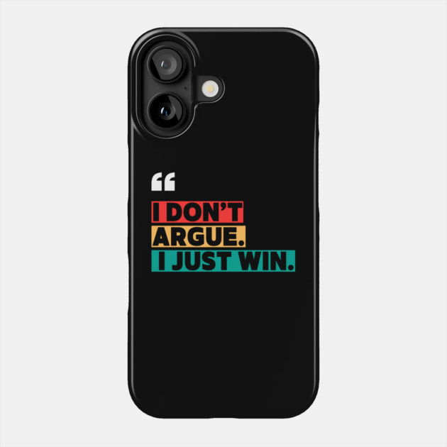 I Don’t Argue, I Just Win - Savage Quote Phone Case by ilyass's Store 3