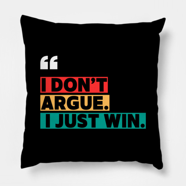 I Don’t Argue, I Just Win - Savage Quote Pillow by ilyass's Store 3