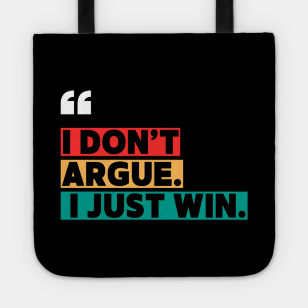 I Don’t Argue, I Just Win - Savage Quote Tote by ilyass's Store 3