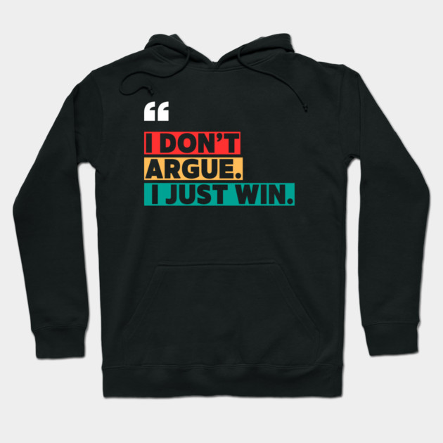 I Don’t Argue, I Just Win - Savage Quote Hoodie by ilyass's Store 3