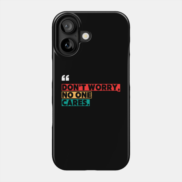 Don’t Worry, No One Cares Quote - Funny Sarcastic Phone Case by ilyass's Store 3