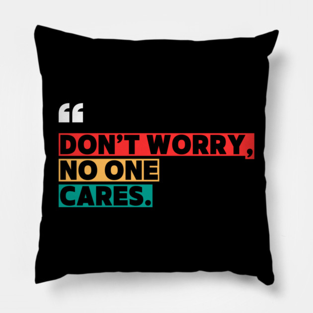 Don’t Worry, No One Cares Quote - Funny Sarcastic Pillow by ilyass's Store 3