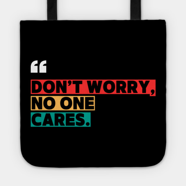 Don’t Worry, No One Cares Quote - Funny Sarcastic Tote by ilyass's Store 3