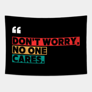 Don’t Worry, No One Cares Quote - Funny Sarcastic Tapestry