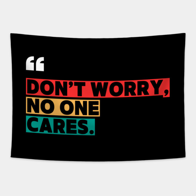 Don’t Worry, No One Cares Quote - Funny Sarcastic Tapestry by ilyass's Store 3