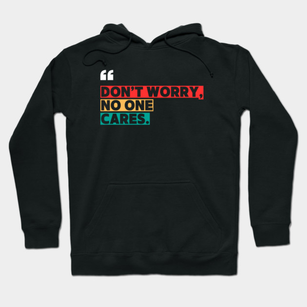 Don’t Worry, No One Cares Quote - Funny Sarcastic Hoodie by ilyass's Store 3