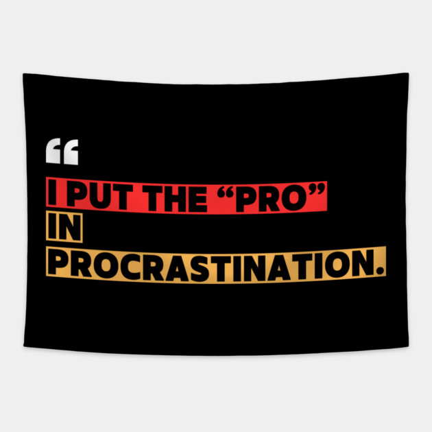 Funny Procrastination - I Put the Pro in Procrastination Tapestry by ilyass's Store 3