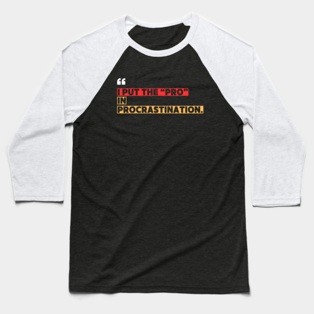 Funny Procrastination - I Put the Pro in Procrastination Baseball T-Shirt by ilyass's Store 3
