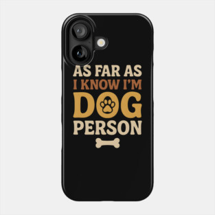 As Far As I Know I’m Dog Person Funny Pet Lover Quote Phone Case