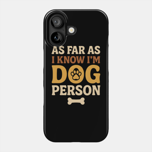 As Far As I Know I’m Dog Person Funny Pet Lover Quote Phone Case by MakerMind8.2