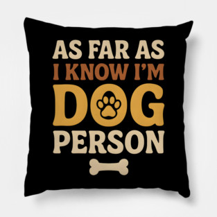 As Far As I Know I’m Dog Person Funny Pet Lover Quote Pillow