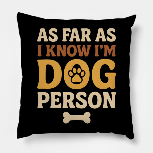 As Far As I Know I’m Dog Person Funny Pet Lover Quote Pillow by MakerMind8.2