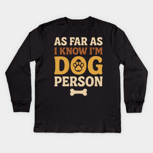 As Far As I Know I’m Dog Person Funny Pet Lover Quote Kids Long Sleeve T-Shirt by MakerMind8.2