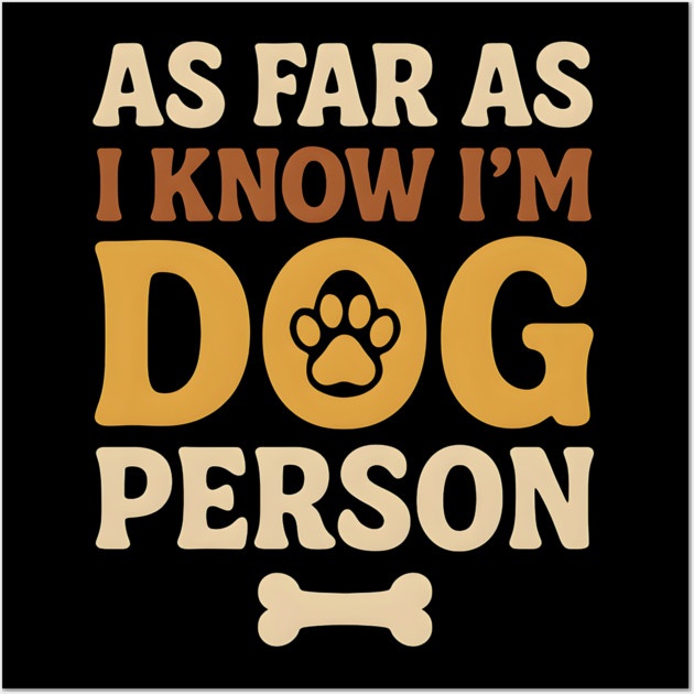 As Far As I Know I’m Dog Person Funny Pet Lover Quote Wall Art by MakerMind8.2
